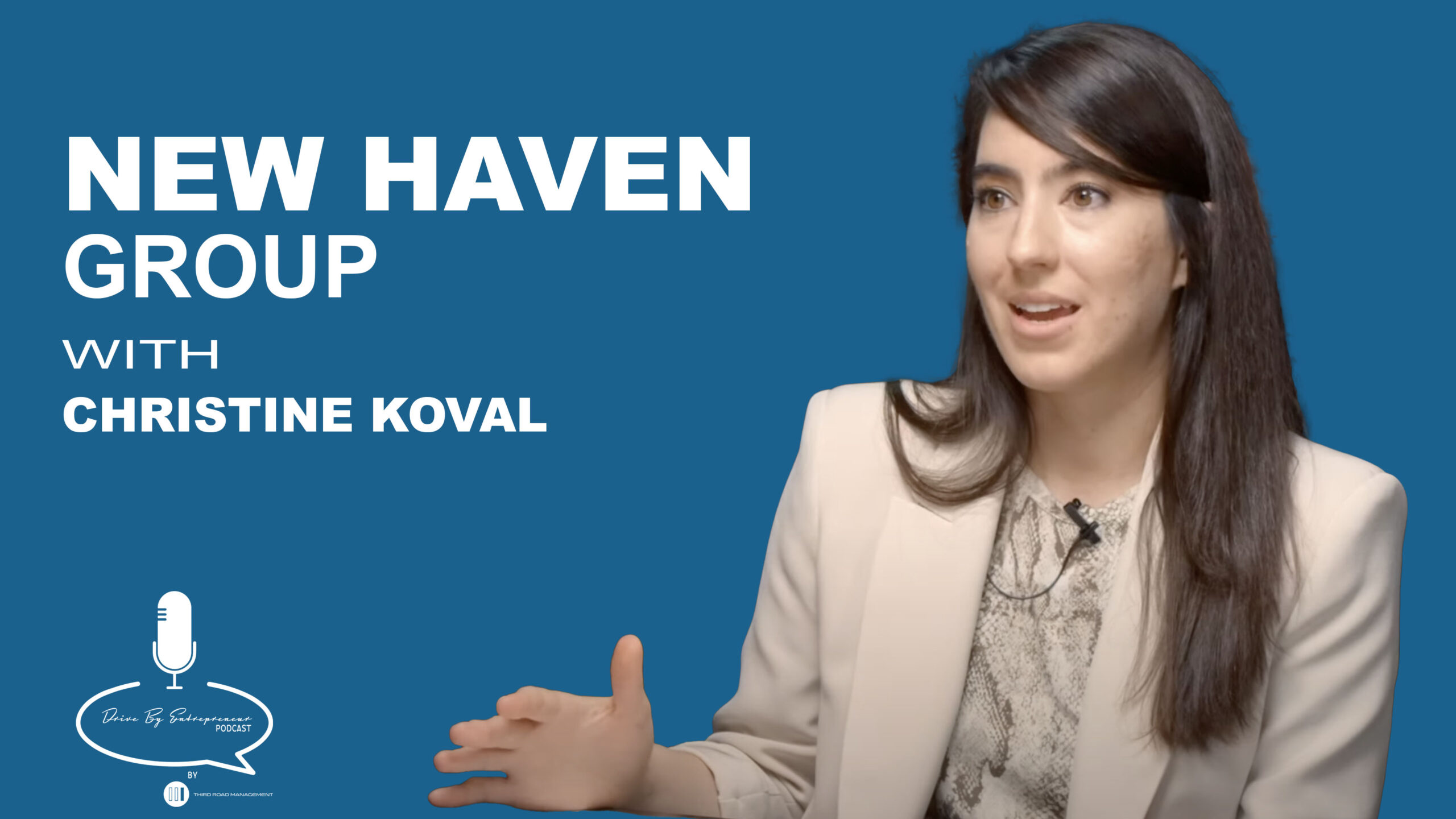 Christine Kovak: New Haven Group – Drive By Entrepreneur Podcast S2E10